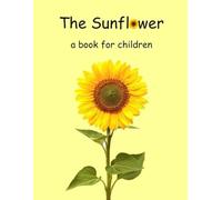 The Sunflower - a book for children: The lifecycle of a sunflower. (Inquiring minds)