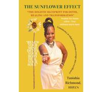 THE SUNFLOWER EFFECT: A HOLISTIC BLUEPRINT FOR DETOX, HEALING AND TRANSFORMATION