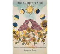 The Sunflower Soul: Building resilience through love, loss and healing