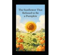 The Sunflower That Refused to Be a Pumpkin