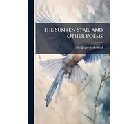 The Sunken Star, and Other Poems