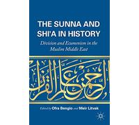 The Sunna and Shi'a in History: Division and Ecumenism in the Muslim Middle East