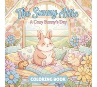 The Sunny Attic - A Cozy Bunnie's Day: Cute Attic Moments with a Cheerful Bunny, Cozy Spaces & Gentle Animal Friends
