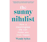 The Sunny Nihilist : How a meaningless life can make you truly happy
