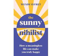 The Sunny Nihilist: How a meaningless life can make you truly happy