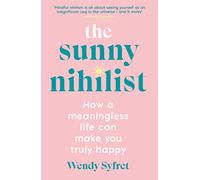 The Sunny Nihilist: How a meaningless life can make you truly happy