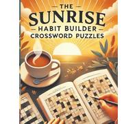 The Sunrise Habit Builder Crossword Puzzles: 50+ Puzzles to Train Your Mind and Build Better Habits That Build Consistency, Focus, and Momentum| ... Balance, and Growth| 8x10 Inch 120 Pages