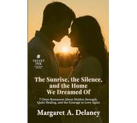 The Sunrise, the Silence, and the Home We Dreamed Of: 7 Clean Romances About Hidden Strength, Quiet Healing, and the Courage to Love Again (4) (Velvet Ink: Gentle Hearts Collection)