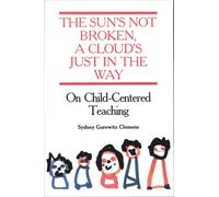 The Sun's Not Broken, a Cloud's Just in the Way: On Child-Centered Teaching