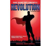 The Suns of Liberty: Revolution: A Superhero Novel: Volume 1
