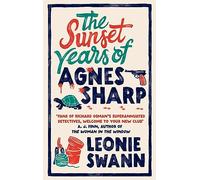 The Sunset Years of Agnes Sharp: The unmissable cosy crime sensation for fans of Richard Osman (Miss Sharp Investigates)