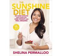 The Sunshine Diet: Get Some Sunshine into Your Life, Lose Weight and Feel Amazing - Over 120 Delicious Recipes