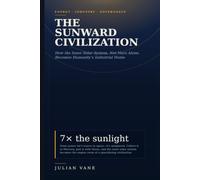 The Sunward Civilization: **How the Inner Solar System - Not Mars Alone - Becomes Humanity's Industrial Home**