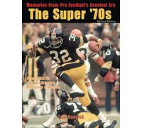 The Super '70s: Memories from Pro Football's Greatest Era (Revised Edition)
