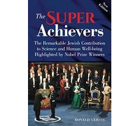 The Super Achievers: The Remarkable Jewish Contribution to Science and Human Well-being Highlighted by Nobel Prize Winners