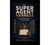 The Super Agent Harness: Harness Engineering, AI Layers, and Human-Guided Intelligence from First Principles (The Hidden Nervous System Series)