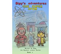The super atom squad: Dipy’s adventures (Dipy the Dyslexic science Teacher)