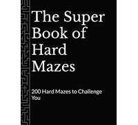 The Super Book of Hard Mazes: 200 Hard Mazes to Challenge You