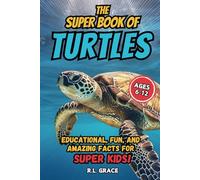 The Super Book of Turtles: Educational, Fun, and Amazing Facts for Super Kids