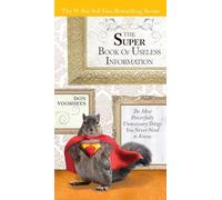 The Super Book of Useless Information: The Most Powerfully Unnecessary Things You Never Need to Know