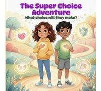 The Super Choice Adventure: How Zoe & Kai Learned to Choose Kindness, Courage & Confidence : A Fun Interactive SEL Story for Kids Ages 3-8: A Gentle ... Their Choices Are Their Greatest Superpower
