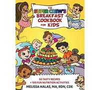 The Super Crew's Breakfast Cookbook for Kids: 50 Tasty Recipes , + 100 Fun Nutrition Activities
