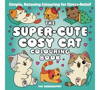 The Super-Cute Cosy Cat Colouring Book: Simple, Relaxing Colouring for Stress-Relief