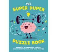 The Super Duper Puzzle Book : Hundreds of Humorous Riddles, Wacky Brain Teasers, and Wild Puzzles