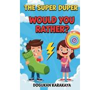 The Super Duper Would You Rather? For Kids: 60 Hilarious Questions & Wacky Scenarios! The Ultimate Boredom Buster Game for Ages 8-12