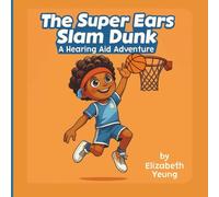 The Super Ears Slam Dunk: A Hearing Aid Adventure