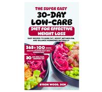 The Super Easy 30-Day Low-Carb Diet for Effective Weight Loss: Easy Recipes to Burn Fat, Boost Metabolism, and Balance Hormones Naturally