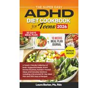 THE SUPER EASY ADHD DIET COOKBOOK FOR TEENS 2026: A Parent-Friendly Collection of Brain-Supportive Meals, Smart Kitchen Routines, Nutrient-Packed ... Barker's Smart Support Cookbook Series)