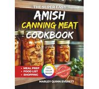 The Super Easy Amish Canning Meat Cookbook: Wholesome Homestyle Meals for Long-Term Nourishment and True Self-Sufficiency