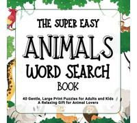 The Super Easy Animals Word Search Book: 40 Gentle, Large Print Puzzles for Adults and Kids | A Relaxing Gift for Animal Lovers