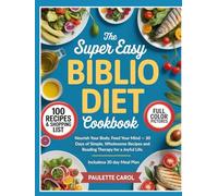 The Super Easy Biblio Diet Cookbook: Nourish Your Body, Feed Your Mind - 30 Days of Simple, Wholesome Recipes and Reading Therapy for a Joyful Life.
