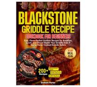 The Super Easy Blackstone Griddle Recipe Cookbook for Beginners: Easy, Flavor-Packed Outdoor Recipes for Breakfast, Lunch, and Dinner Master Your Griddle Even If You’ve Never Cooked outside Before