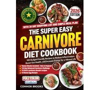 The Super Easy Carnivore Diet Cookbook: 100 Budget-Friendly Recipes to Reduce Inflammation, Boost Gut Health, and Increase Energy for a Vibrant Life (With 30 Day Shopping List and Simple Meal Plan)