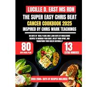 The Super Easy Chris Beat Cancer Cookbook 2025 Inspired By Chris Wark Teachings: 80 Days of Meal Plans and 2,500 Days of Wholesome Recipes to Nourish ... D. East Ms Rdn Nutrition and Diet Series)