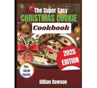 The Super Easy Christmas Cookie Cookbook: Simple, Delicious&Make- Ahead Holiday Cookie Recipes-Including Gluten-Free, Vegan & Kid-Friendly Variations