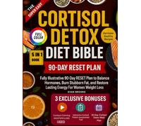 The Super Easy Cortisol Detox Diet Bible: Fully Illustrative 90-Day RESET Plan to Balance Hormones, Burn Stubborn Fat, and Restore Lasting Energy For Women Weight Loss (The Cortisol Solution)