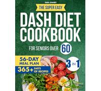 The Super Easy Dash Diet Cookbook for Seniors Over 60: (3-in-1) The Complete Solution with Quick, Heart-Healthy Recipes, Meal Prep Tips to Lower Blood Pressure, Boost Energy, and Feel Great Again