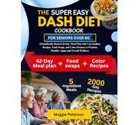 THE SUPER EASY DASH DIET COOKBOOK FOR SENIORS OVER 60: Scientifically Backed 42-Day Meal Plan with Low-Sodium Recipes, Food Swaps, and Color Pictures ... Aging and Overall Wellness (Maggie's Kitchen)