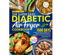 The Super Easy Diabetic Air Fryer Cookbook: 1500 Days of Quick and Savory Delights with a 28-Day Meal Plan for Wellness Enthusiasts to Expand Their Air Fryer Culinary Repertoire｜Full Color Edition