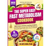 The Super Easy Fast Metabolism Cookbook: 1800 Days of Time-Saving Recipes to Boost Your Energy, Burn Fat Naturally, and Feel Great Again-Even with a Busy Schedule