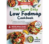 The Super Easy Low FODMAP Cookbook: 7 ingredient or less Gluten-free, Gut-friendly recipes for fast IBS relief you can make at home with minimum fuss ... Meal Plan, food chart and shopping Llist