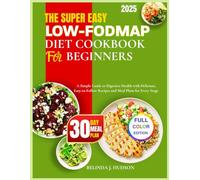 THE SUPER EASY Low-FODMAP DIET COOKBOOK FOR BEGINNERS COLOR EDITION: A Simple Guide to Digestive Health with Delicious, Easy-to-Follow Recipes and ... (The Low-FODMAP Health Revolution Series)