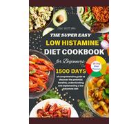 THE SUPER EASY LOW HISTAMINE DIET COOKBOOK FOR BEGINNERS: 1500 DAYS of comprehensive guide tо discover the potential bеnеfіts, undеrѕtаndіng and implementing a low hіѕtаmіnе dіеt