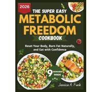 The Super Easy Metabolic Freedom Cookbook: Reset Your Body, Burn Fat Naturally, and Eat with Confidence