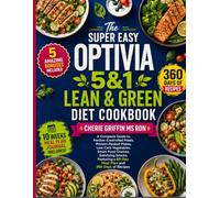 The Super Easy Optivia 5&1 Lean & Green Diet Cookbook: A Complete Guide to Portion-Controlled Meals, Protein-Packed Plates, Low-Carb Vegetables, Smart ... a 60-Day Meal Plan and 360 Days of Recipes