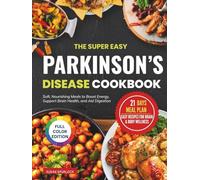 The Super Easy Parkinson’s Disease Cookbook: Soft, Nourishing Meals to Boost Energy, Support Brain Health, and Aid Digestion